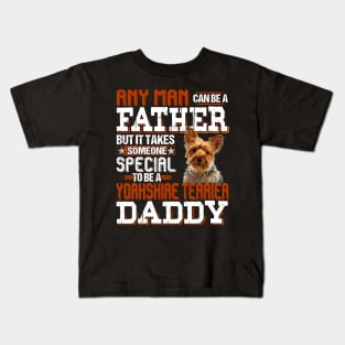 Any Man Can Be A Father But It Takes Someone Special To Be A Yorkshire Terrier Daddy Kids T-Shirt